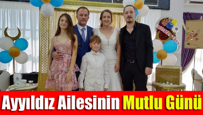 Ayyıldız ailesinin mutlu günü