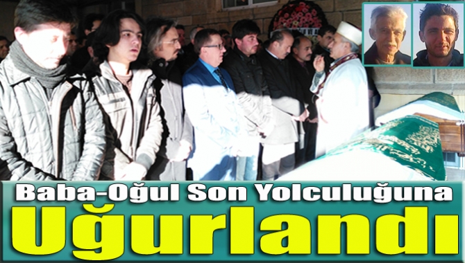 Baba-oğul son yolculuğuna uğurlandı