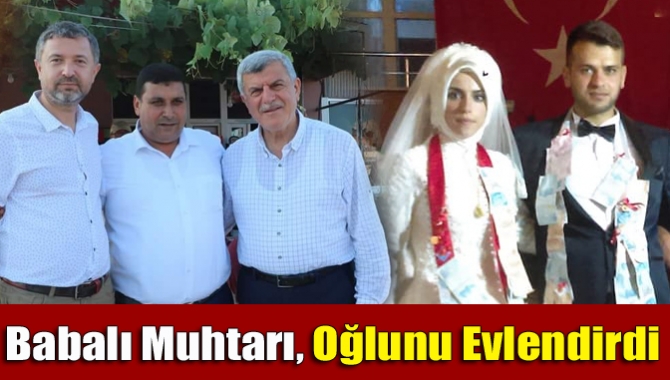 Babalı Muhtarı, oğlunu evlendirdi