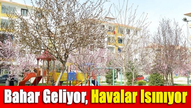 Bahar geliyor, havalar ısınıyor