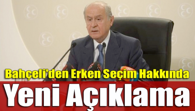 Bahçeli'den erken seçim hakkında yeni açıklama