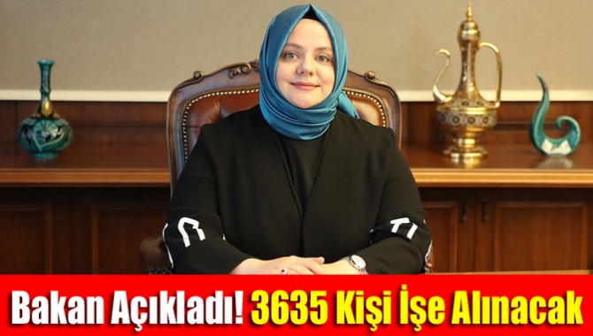 Bakan Açıkladı! 3635 Kişi İşe Alınacak