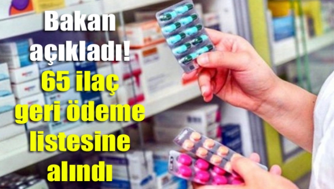 Bakan açıkladı! 65 ilaç geri ödeme listesine alındı