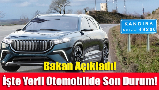 Bakan açıkladı! İşte yerli otomobilde son durum!