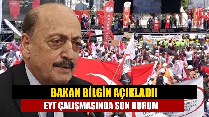 Bakan Bilgin açıkladı! EYT çalışmasında son durum