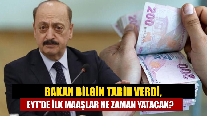 Bakan Bilgin tarih verdi, EYTde ilk maaşlar ne zaman yatacak?