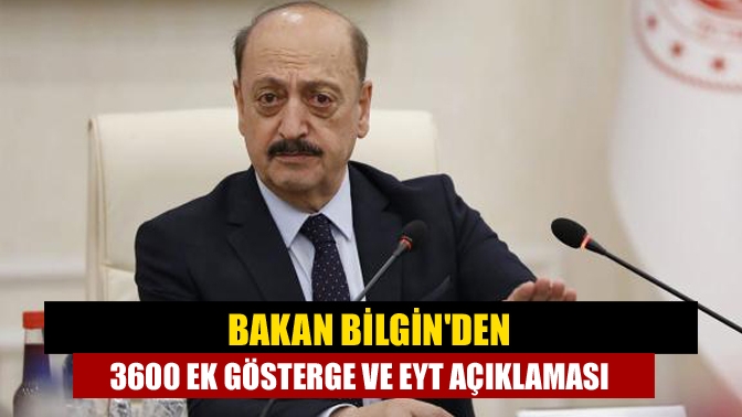 Bakan Bilginden 3600 ek gösterge ve EYT açıklaması