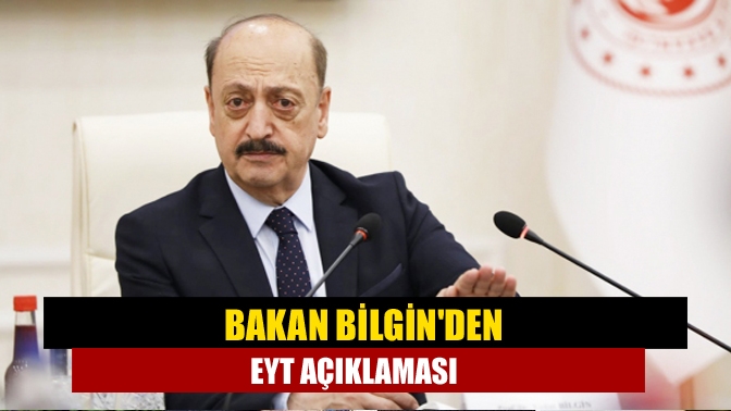 Bakan Bilginden EYT açıklaması