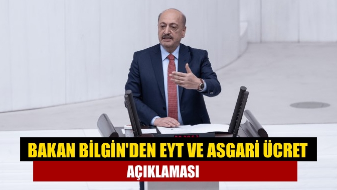 Bakan Bilginden EYT ve asgari ücret açıklaması