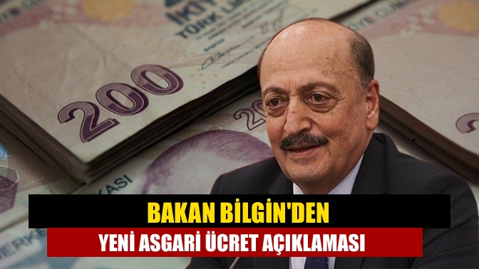 Bakan Bilginden yeni asgari ücret açıklaması