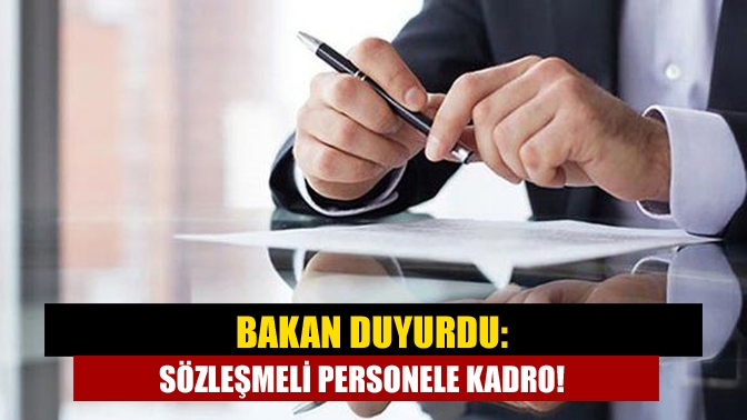 Bakan duyurdu: Sözleşmeli personele kadro!