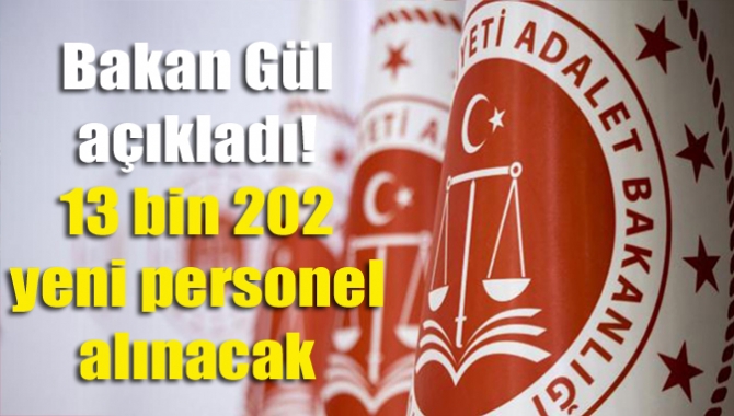 Bakan Gül açıkladı! 13 bin 202 yeni personel alınacak