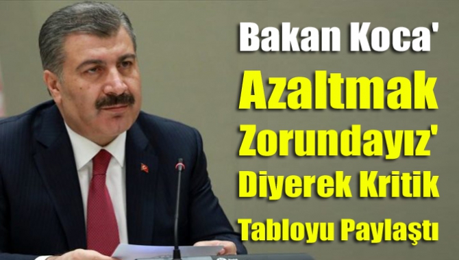 Bakan Koca 'azaltmak zorundayız' diyerek kritik tabloyu paylaştı