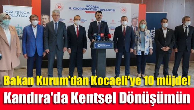 Bakan Kurum’dan Kocaeli'ye 10 müjde! Kandıra'da kentsel dönüşümün