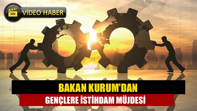 Bakan Kurumdan gençlere istihdam müjdesi