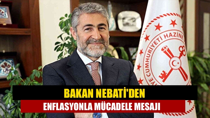 Bakan Nebatiden enflasyonla mücadele mesajı