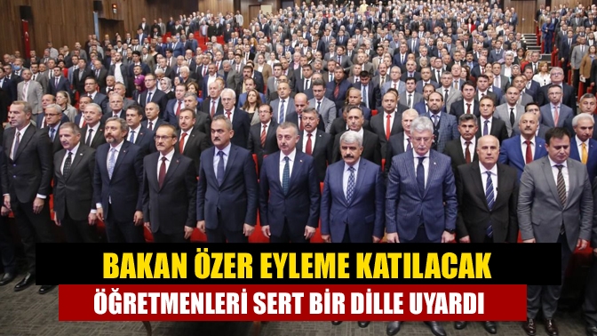 Bakan Özer eyleme katılacak öğretmenleri sert bir dille uyardı