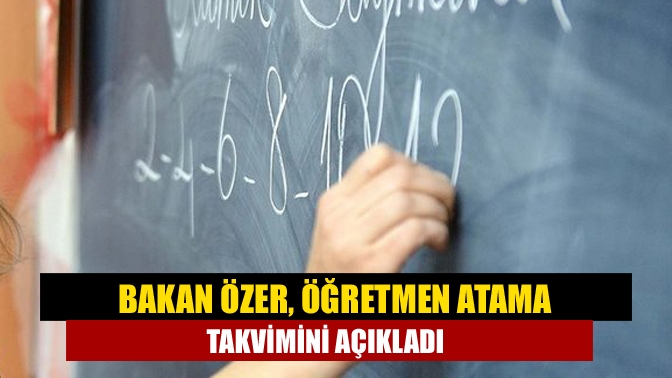 Bakan Özer, öğretmen atama takvimini açıkladı