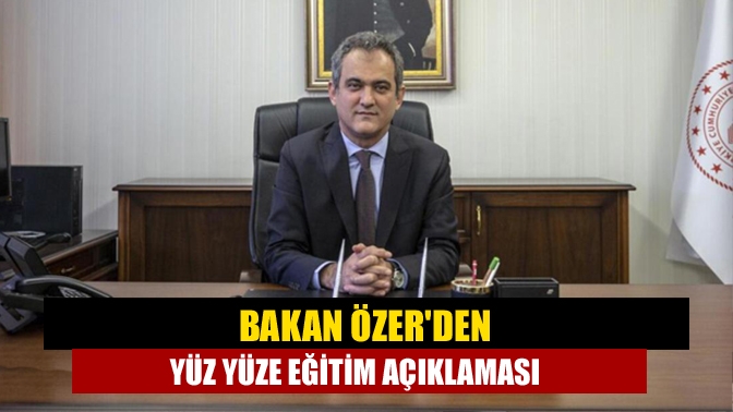 Bakan Özerden yüz yüze eğitim açıklaması