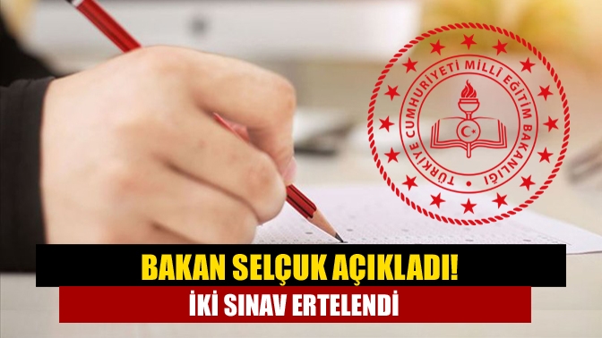 Bakan Selçuk açıkladı! İki sınav ertelendi