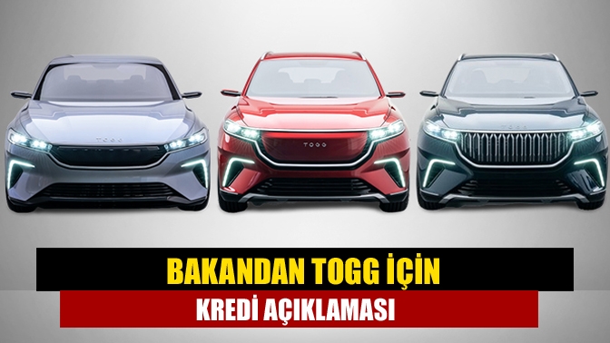 Bakandan Togg için kredi açıklaması