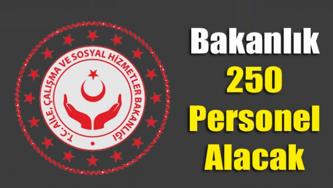 Bakanlık 250 personel alacak