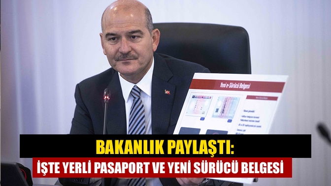 Bakanlık paylaştı: İşte yerli pasaport ve yeni sürücü belgesi