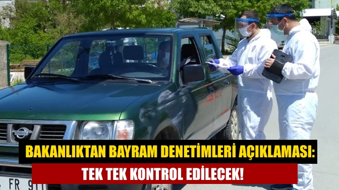 Bakanlıktan bayram denetimleri açıklaması: Tek tek kontrol edilecek!