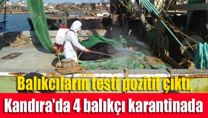 Balıkcıların testi pozitif çıktı, Kandıra'da 4 balıkçı karantinada