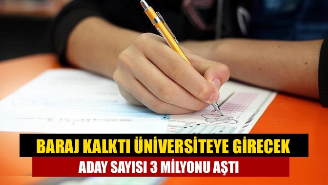 Baraj kalktı üniversiteye girecek aday sayısı 3 milyonu aştı