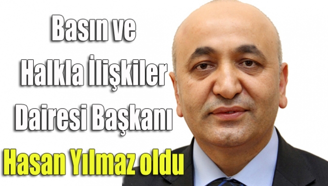 Basın ve Halkla İlişkiler Dairesi Başkanı Hasan Yılmaz oldu