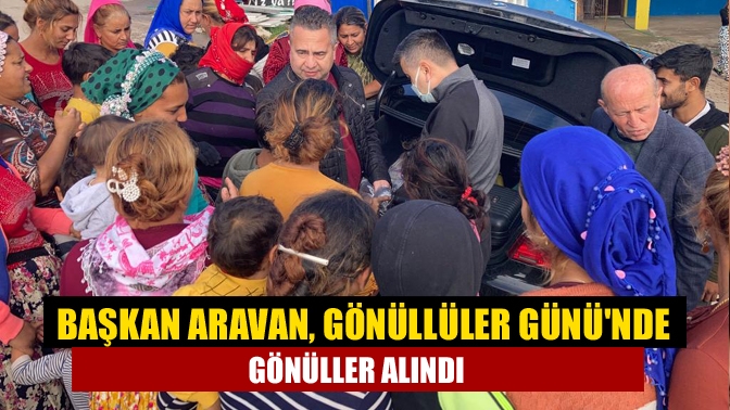 Başkan Aravan, Gönüllüler Gününde gönüller alındı