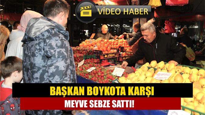 Başkan Boykota Karşı Meyve Sebze Sattı!