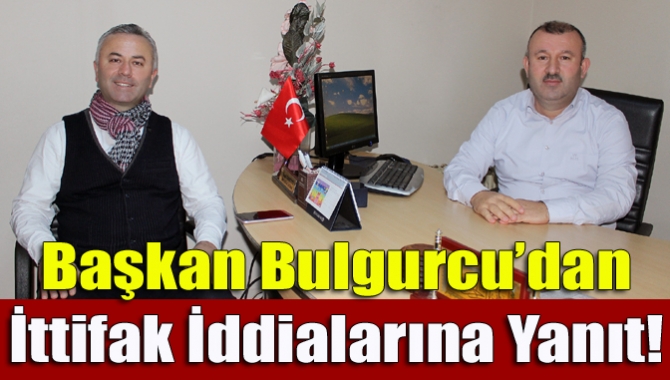 Başkan Bulgurcu’dan ittifak iddialarına yanıt!