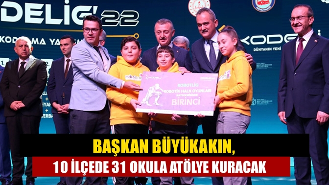 Başkan Büyükakın, 10 ilçede 31 okula atölye kuracak