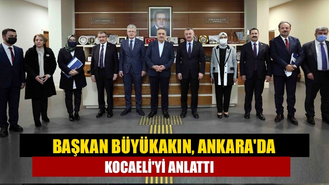 Başkan Büyükakın, Ankarada Kocaeliyi Anlattı