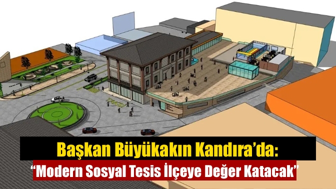 Başkan Büyükakın Kandıra’da: “Modern Sosyal Tesis İlçeye Değer Katacak”