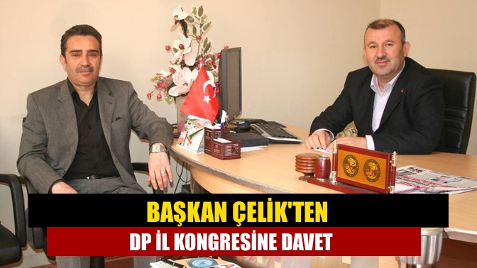 Başkan Çelikten DP İl kongresine davet