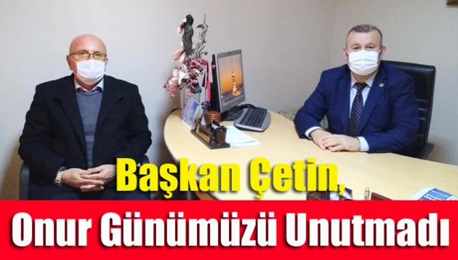 Başkan Çetin, Onur Günümüzü Unutmadı