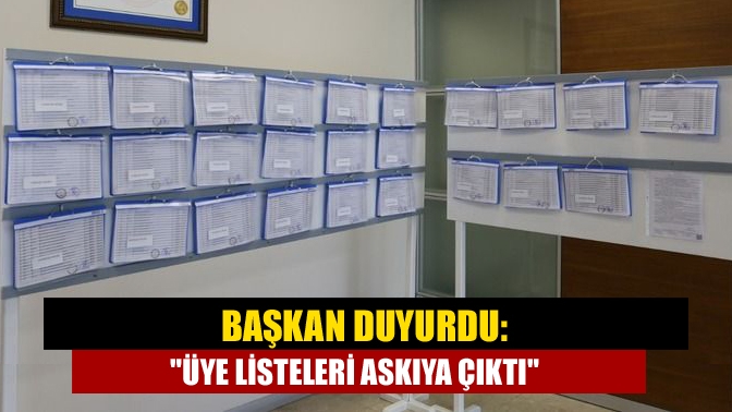 Başkan duyurdu: Üye listeleri askıya çıktı