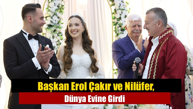 Başkan Erol Çakır ve Nilüfer, Dünya Evine Girdi