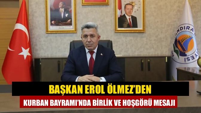 Başkan Erol Ölmez’den Kurban Bayramı’nda Birlik ve Hoşgörü Mesajı