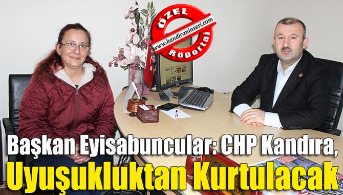 Başkan Eyisabuncular: CHP Kandıra, uyuşukluktan kurtulacak
