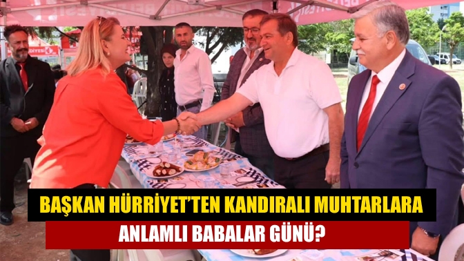 Başkan Hürriyet’ten Kandıralı Muhtarlara Anlamlı Babalar Günü?