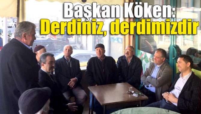 Başkan Köken: Derdiniz, derdimizdir