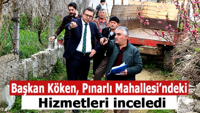 Başkan Köken, Pınarlı Mahallesi’ndeki Hizmetleri inceledi