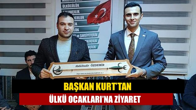 Başkan Kurt’tan Ülkü Ocakları’na ziyaret