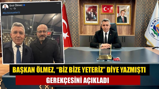 Başkan Ölmez, “Biz bize yeteriz” diye yazmıştı. Gerekçesini açıkladı