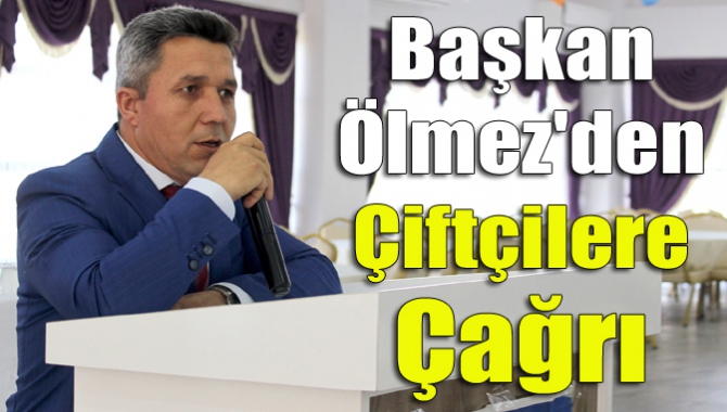 Başkan Ölmez'den Çiftçilere Çağrı