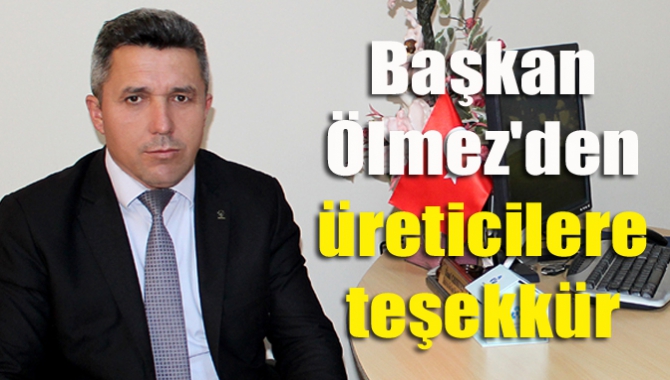 Başkan Ölmez'den üreticilere teşekkür